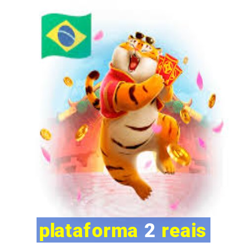 plataforma 2 reais